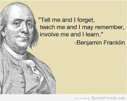 Zitat Benjamin Franklin tell me and I forget teach me and I may remember involve me and I learn